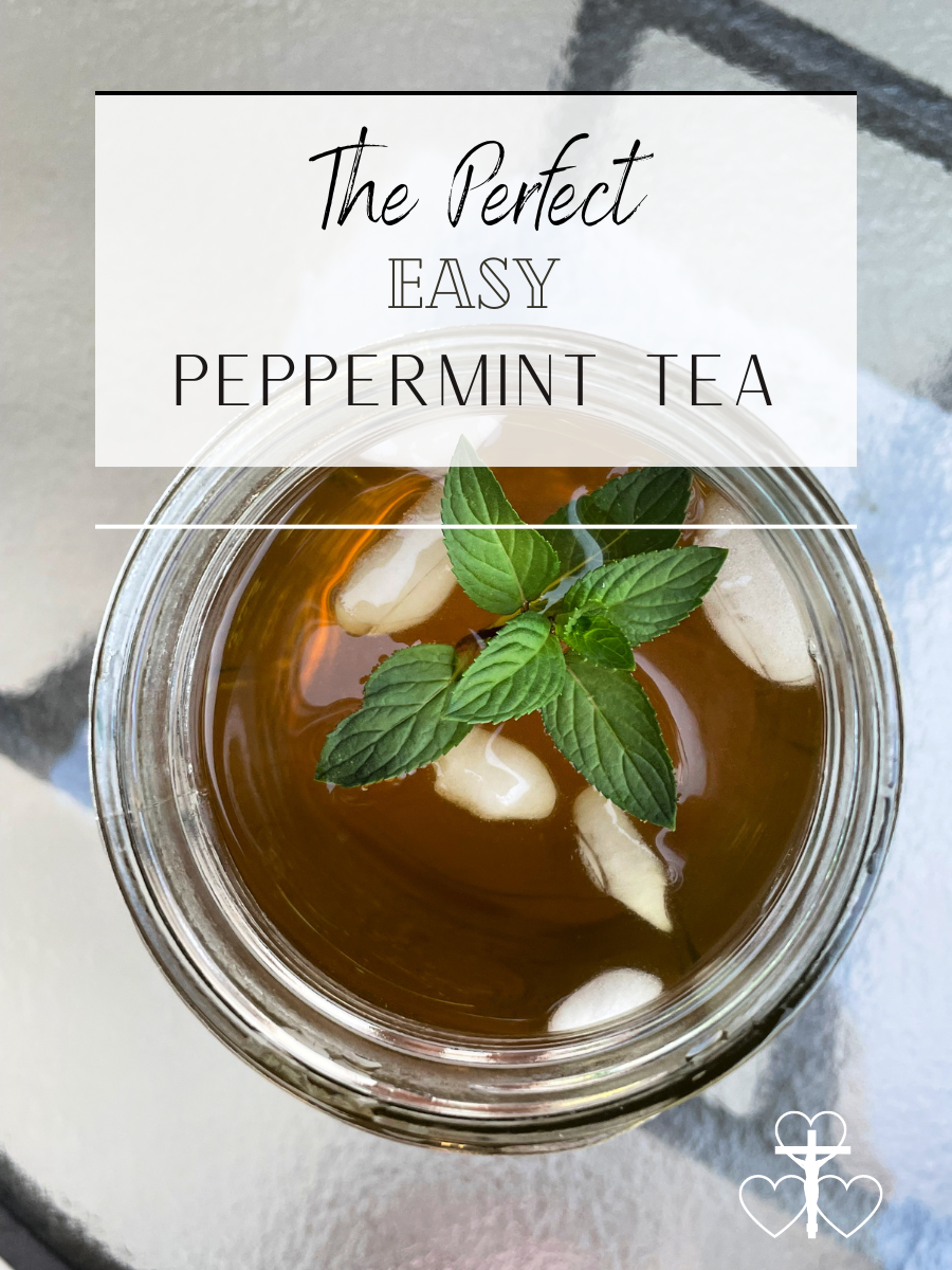 The Perfect, Easy Peppermint Tea - Three Hearts' Homestead